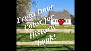 Choosing Paint Color for Front Door with Historic Feel & Why We Chose What We Did! The Big Reveal!