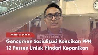 Komisi XI DPR RI Gencarkan Sosialiasasi Kenaikan PPN 12% Untuk Hindari Kepanikan - TVR 120