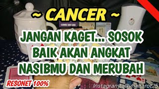 Cancer 😇 • Jangan kaget... sosok baik akan nasibmu akan berubah