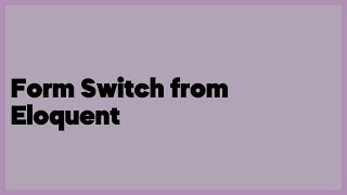 Form Switch from Eloquent  (1 answer)