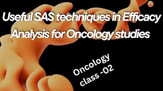 Useful SAS techniques in Efficacy Analysis for Oncology studies- Class 2