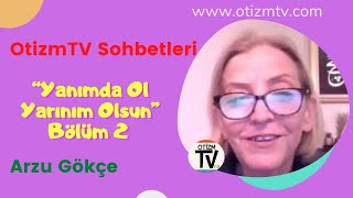 OtizmTV Sohbetleri : Arzu Gökçe (TODEV -Türkiye Otistiklere Destek ve Eğitim Vakfı Başkanı) Bölüm 2