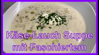 Käse-Lauch Suppe mit Faschiertem (Hack)