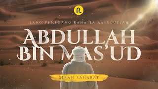 Abdullah bin Mas'ud || Sirah Sahabat || Ruwas Pedia