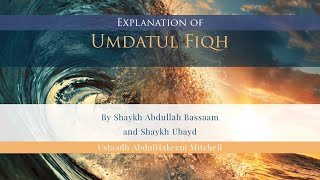 33- Umdatul Fiqh - Expl of Sh Abdullah Bassaam & Sh Ubayd - Abdulhakeem Mitchell | Manchester