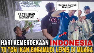 MERAYAKAN KEMERDEKAAN 70 TON IKAN KAKAP PUTIH LEPAS DI MUARA