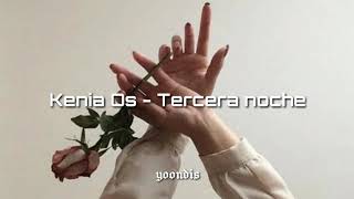 Kenia Os- Tercera noche /// [letra]