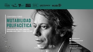 Mutabilidad Polifacética. Conversan Mathieu Amalric, Maximiliano Cruz y Fana Adjani