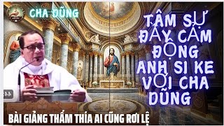 Tâm sự đầy cảm động của anh bạn sì ke với Cha Ngọc Dũng,Bài giảng thấm thía ai cũng phải rơi lệ