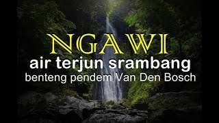 NGAWI : Air Terjun Srambang Park & Benteng Pendem Van Den Bosch