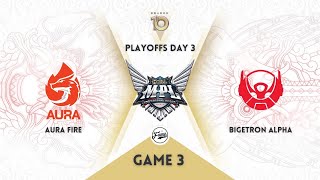 Aura Fire vs Bigatron Alpha Game 3 | AURA vs BTR Playoff MPL S10