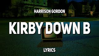 Harrison Gordon - Kirby Down B (Lyrics) | "I sold my childhood Wii for $30"