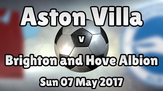 Aston Villa v Brighton and Hove Albion (Sun 07 May 2017 Match Summary)