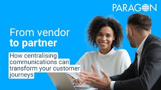 From vendor to partner - How centralising communications can transform your customer journeys.