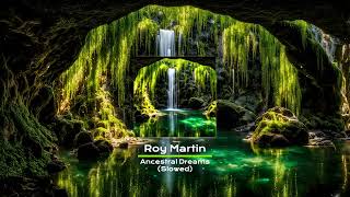 Roy Martin - Ancestral Dreams - Slowed