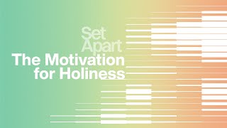 The Motivation for Holiness - Vicki Tekwani