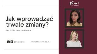 Jak wprowadzać trwałe zmiany? Podcast Viva Zdrowie #1