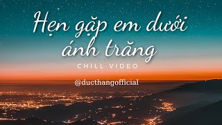 Hẹn Gặp Em Dưới Ánh Trăng | HURRYKNG, HIEUTHUHAI, MANBO | CHILL VIDEO @ducthangofficial