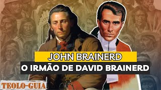 Quem foi John Brainerd: O Irmão de David Brainerd! O missionário Puritano e Herói da fé desconhecido