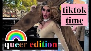 tiktoks for when you're feeling a little silly - QUEER EDITION 2.0