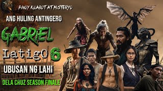 GABRIEL LATIGO 6 | UBUSAN NG LAHI' | DELA CRUZ SEASON FINALE | KWENTONG ANTINGERO | ASWANG