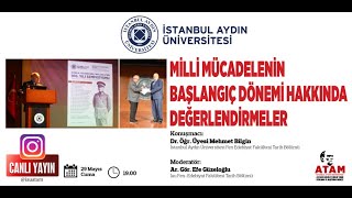 Milli Mücadele'nin Başlangıç Dönemi Hakkında Değerlendirmeler I/Dr. Öğr. Üyesi Mehmet BİLGİN