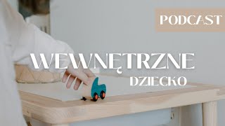 Zadbaj o swoje wewnętrzne dziecko i odmień swoją codzienność 👧🏻 | PODCAST 3