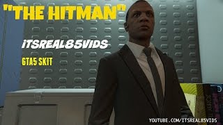 "The Hitman": GTA 5 Skit By @itsreal85