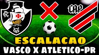 ACABOU DE SAIR A ESCALAÇÃO DO VASCO X ATLÉTICO-PR