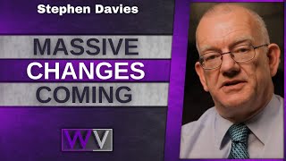 MASSIVE Changes Are About To Happen - Stephen Davies