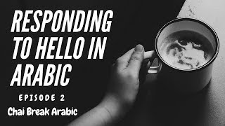 Responding to Hello in Arabic - Episode 2 - Chai Break Arabic