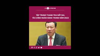 #shorts : Tập trung thanh tra đất đai, tài chính ngân hàng trong năm 2023 | VnExpress