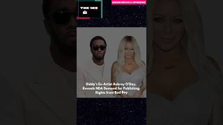 #Diddy ‘s Ex-Artist Aubrey O’Day, Reveals NDA Demand for Publishing Rights from Bad Boy #music