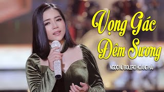 Ngọc Nữ Hoàng Hải - Bolero Tuyển Chọn Gây Rung Động Hàng Triệu Con Tim | Vọng Gác Đêm Sương