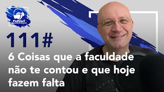 111# 6 Coisas que a faculdade não te contou e que hoje fazem falta | Podcast Consultório-Empresa