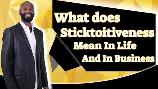 Sticktoitiveness 👉🏿 What Does Sticktoitiveness Mean In Life & Business Official Video