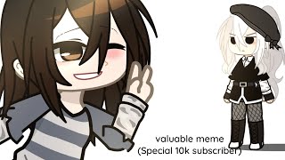 Valuable meme||Special 10k subscriber||Ft:my oc||Bellyn_.||