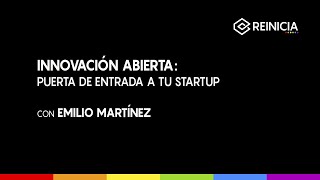 #REINICIA WEBINAR: INNOVACIÓN ABIERTA: PUERTA DE ENTRADA PARA TU STARTUP