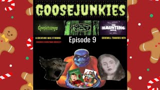 Goosejunkies: Episode 9: A Creature Was Stirring Vs. Goodwill Towards Men