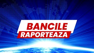 Bancile raporteaza