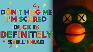 DHMIS Theory: DUCK is DEFINITELY Still DEAD (Don't Hug Me I'm Scared)