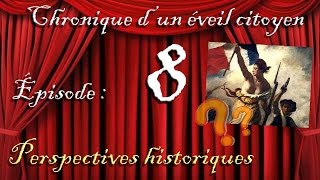 Chronique d'un éveil citoyen - Épisode 8 : Perspectives historiques