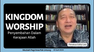 KINGDOM WORSHIP - Penyembahan Dalam Kerajaan Allah || Penatua Eddy Leo