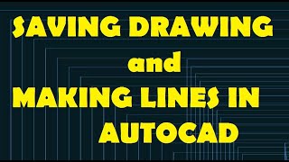 HOW TO SAVE YOUR DRAWING AND MAKE HORIZONTAL AND VERTICAL LINES IN AUTOCAD?