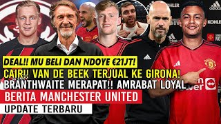 CAIR❗❗VDB TERJUAL KE GIRONA €16JT🤑DEAL❗MU BELI DAN NDOYE €21JT✅LOYALITAS AMRABAT🔥BRANTWAITE MERAPAT🔴