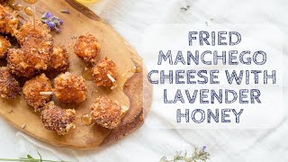 Fried Manchego Cheese with Lavender Truffle Honey