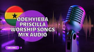 Odehyieba Priscilla Worship Songs Mix: Inspirational Ghanaian Worship Music