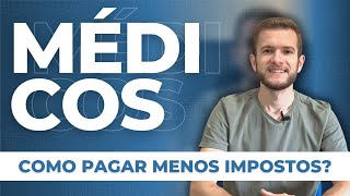 MÉDICOS, COMO PAGAR MENOS IMPOSTOS?