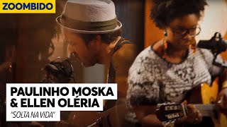 Paulinho Moska e Ellen Oléria - Zoombido - Solta na Vida