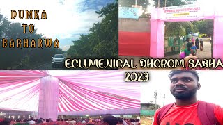 DUMKA TO BARHARWA / ECUMENICAL DHOROM SABHA 2023 / DHOROMPUR MISSION BARHARWA / RAPAZZ VLOGS